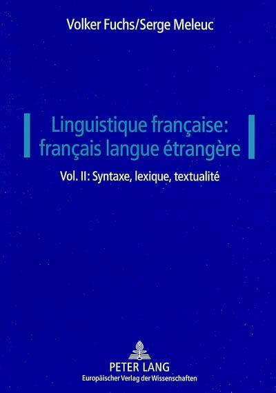 Linguistique française : français langue étrangère. Vol. 2. Syntaxe, lexique, textualité