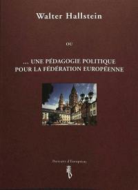 Walter Hallstein ou Une pédagogie politique pour la Fédération européenne