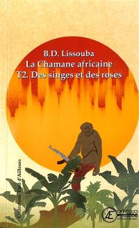 La chamane africaine. Vol. 2. Des singes et des roses