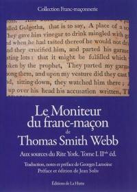 Aux sources du Rite York. Vol. 1. Le moniteur du franc-maçon de Thomas Smith Webb