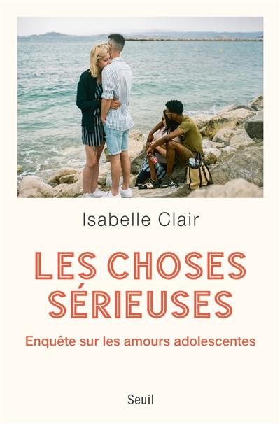 Les choses sérieuses : enquête sur les amours adolescentes