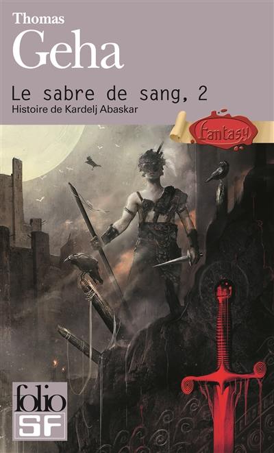 Le sabre de sang. Vol. 2. Histoire de Kardelj Abaskar