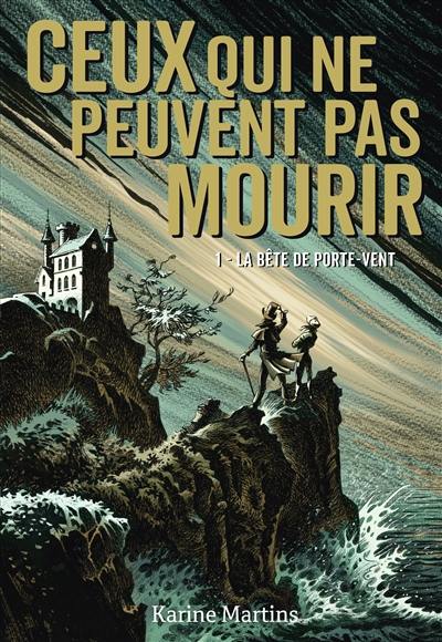 Ceux qui ne peuvent pas mourir. Vol. 1. La bête de Porte-Vent