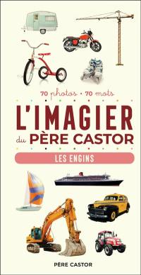 L'imagier du Père Castor : les engins : 70 photos, 70 mots