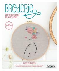 Broderie, les techniques pour s'initier : 40 modèles à broder