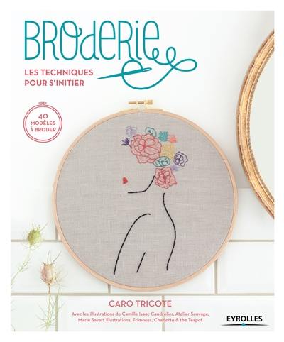 Broderie, les techniques pour s'initier : 40 modèles à broder