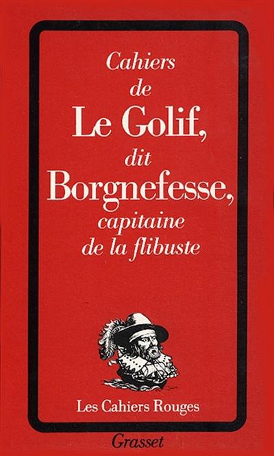 Cahiers de Louis-Adhémar-Timothée Le Golif dit Borgnefesse, capitaine de la flibuste