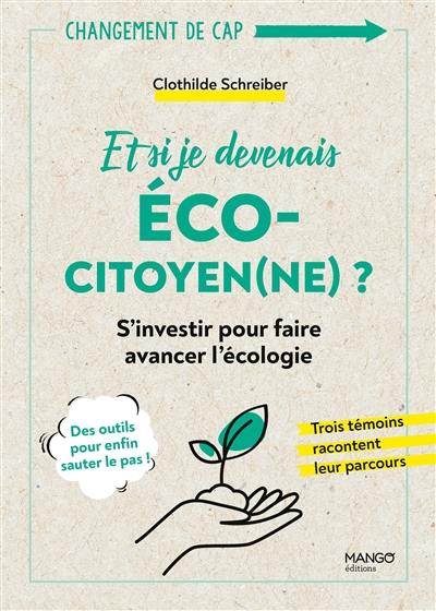 Et si je devenais éco-citoyen(ne) ? : s'investir pour faire avancer l'écologie