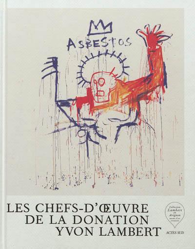 Les chefs d'oeuvre de la donation Yvon Lambert. Vol. 1