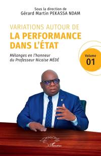 Variations autour de la performance dans l'Etat : mélanges en l'honneur du professeur Nicaise Médé. Vol. 1