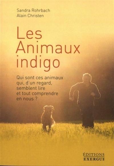 Les animaux indigo : qui sont ces animaux qui, d'un regard, semblent lire et tout comprendre en nous ?