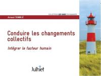 Conduire les changements collectifs : intégrer le facteur humain