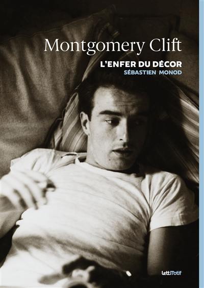 Montgomery Clift : l'enfer du décor