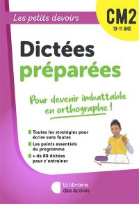 Dictées préparées CM2, 10-11 ans : pour devenir imbattable en orthographe !