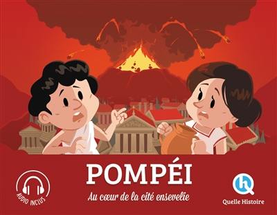 Pompéi : au coeur de la cité ensevelie