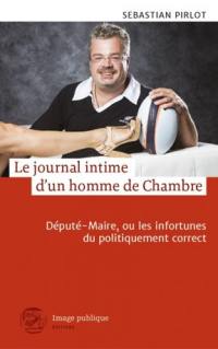 Le journal intime d'un homme de Chambre : député-maire, ou les infortunes du politiquement correct