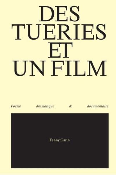 Des tueries et un film : poème dramatique & documentaire