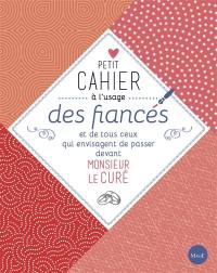 Petit cahier à l'usage des fiancés et de tous ceux qui envisagent de passer devant monsieur le curé