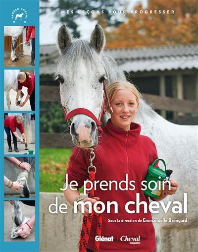 Je prends soin de mon cheval : mes leçons pour progresser