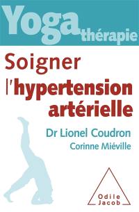 Yoga thérapie : soigner l'hypertension artérielle