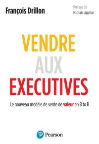 Vendre aux exécutives : le nouveau modèle de vente de valeur en B to B