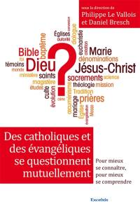 Des catholiques et des évangéliques se questionnent mutuellement : pour mieux se connaître, pour mieux se comprendre