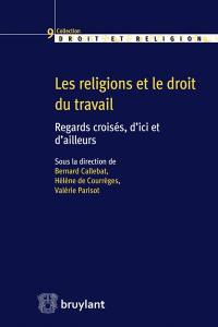 Les religions et le droit du travail : regards croisés, d'ici et d'ailleurs