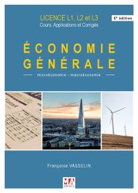 Economie générale : microéconomie-macroéconomie : licence, L1, L2,et L3, cours, applications et corrigés