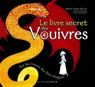 Le secret des vouivres : sur les traces des fées-dragons