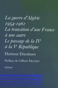 La guerre d'Algérie 1954-1962 : la transition d'une France à une autre : le passage de la IVe à la Ve République