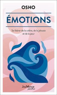 Emotions : se libérer de la colère, de la jalousie et de la peur