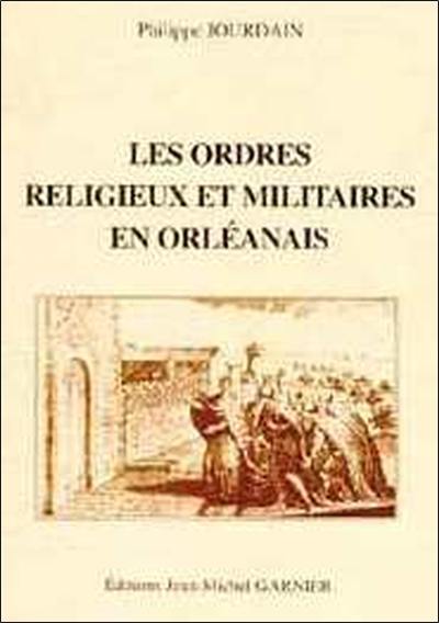 Les ordres religieux et militaires en Orléanais