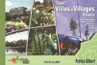 Cent villes et villages fleuris des Pays de la Loire : Loire-Atlantique, Maine et Loire, Mayenne, Sarthe, Vendée