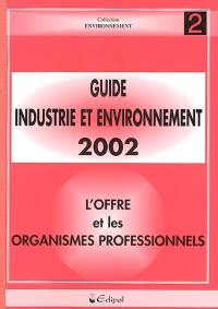 Guide industrie et environnement 2002. Vol. 2. L'offre : fournisseurs, produits, organismes professionnels