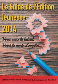 Le guide de l'édition jeunesse 2014 : l'outil de référence pour (bien) travailler dans l'édition jeunesse