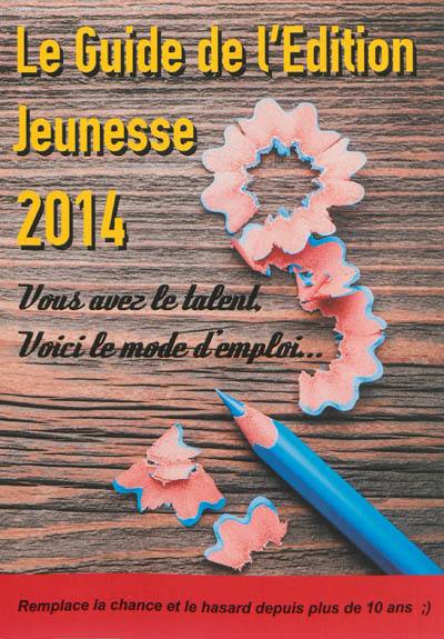 Le guide de l'édition jeunesse 2014 : l'outil de référence pour (bien) travailler dans l'édition jeunesse