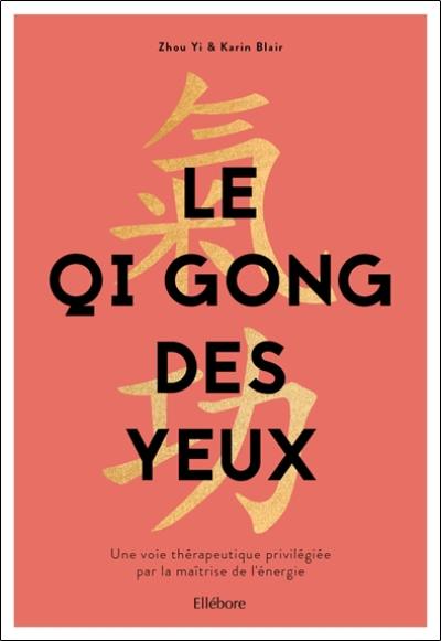 Le qi gong des yeux : une voie thérapeutique privilégiée par la maîtrise de l'énergie