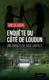 Une enquête de Julie Lantilly. Enquête du côté de Loudun