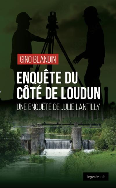 Une enquête de Julie Lantilly. Enquête du côté de Loudun