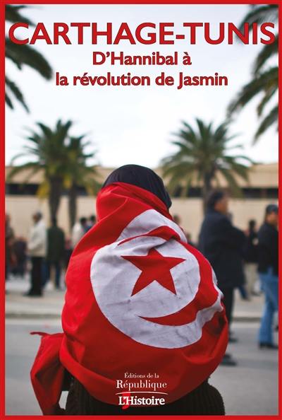 Carthage-Tunis : d'Hannibal à la révolution de jasmin