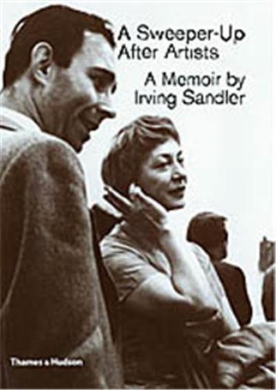 A Sweeper-Up After Artits A Memoir by Irving Sandler