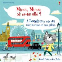 Minou, Minou, où es-tu allé ?. A Londres je suis allé, voir la reine en son palais