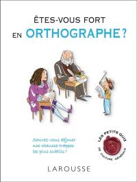 Êtes-vous fort en orthographe ? : saurez-vous déjouer nos chausse-trapes les plus subtiles ?