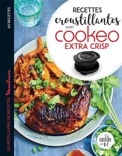 Recettes croustillantes avec Cookeo et Extra Crisp : 60 recettes