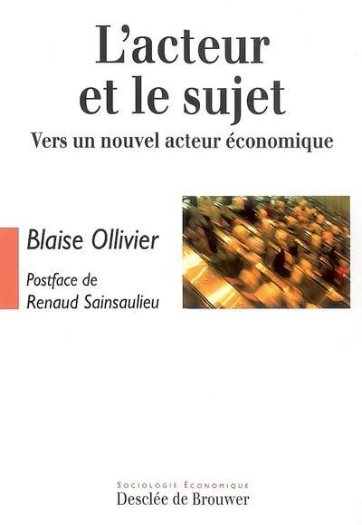 L'acteur et le sujet : vers un nouvel acteur économique