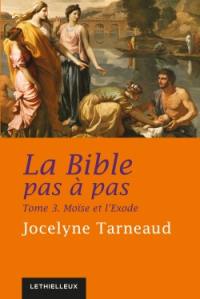 La Bible pas à pas. Vol. 3. Moïse et l'Exode