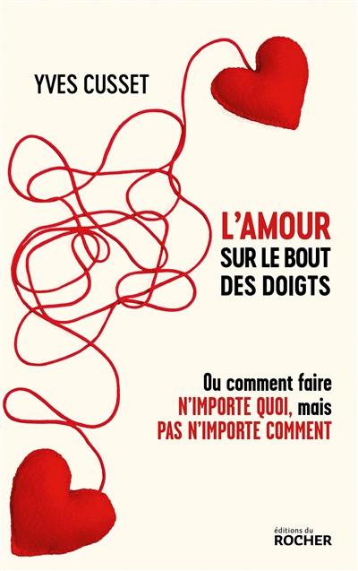 L'amour sur le bout des doigts ou Comment faire n'importe quoi, mais pas n'importe comment