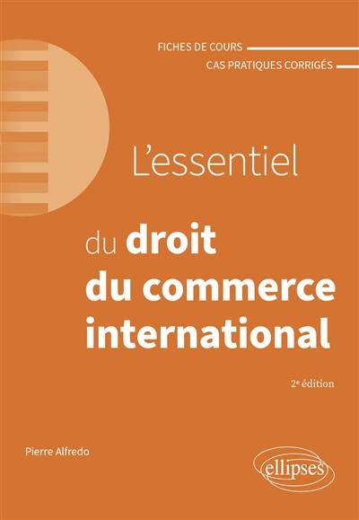 L'essentiel du droit du commerce international : fiches de cours et cas pratiques corrigés