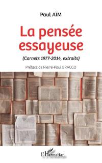 La pensée essayeuse : carnets 1977-2014, extraits