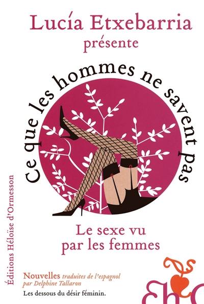 Ce que les hommes ne savent pas : le sexe vu par les femmes